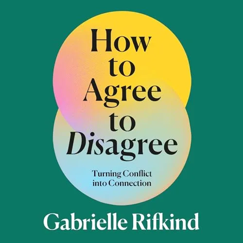 How to Agree to Disagree By Gabrielle Rifkind